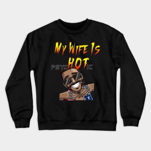 My Wife Is psycHOTic ;) Crewneck Sweatshirt